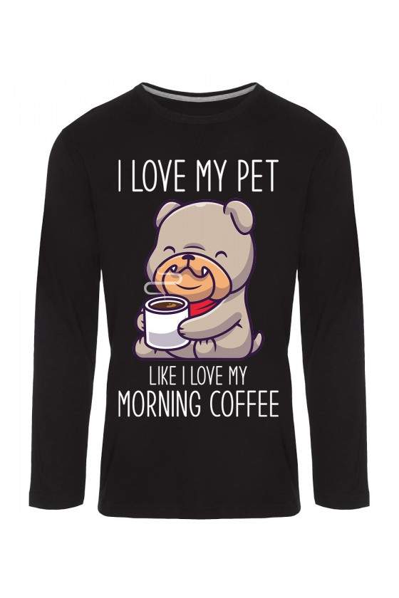 Koszulka Męska Longsleeve I Love My Pet Like I Love My Morning Coffee