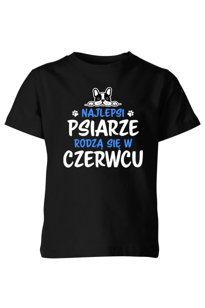 Koszulka Dziecięca Najlepsi Psiarze Rodzą się w Czerwcu