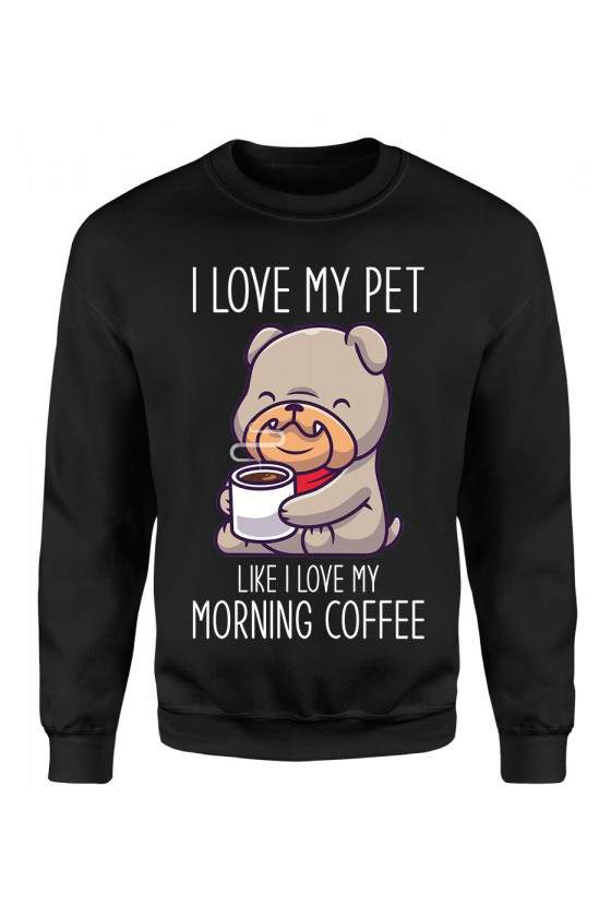 Bluza Męska Klasyczna I Love My Pet Like I Love My Morning Coffee
