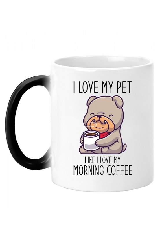 Kubek Magiczny I Love My Pet Like I Love My Morning Coffee