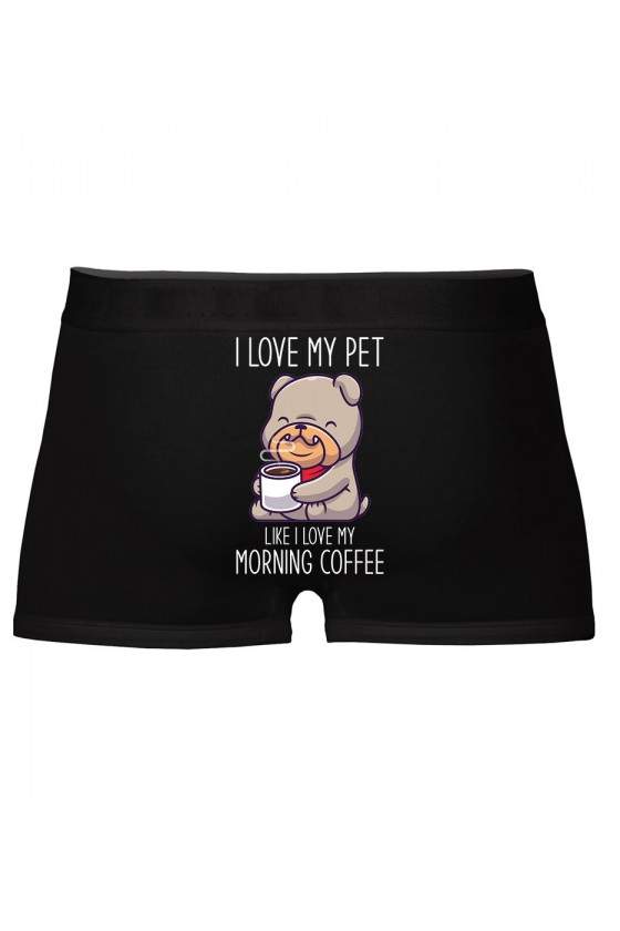 Bokserki I Love My Pet Like I Love My Morning Coffee