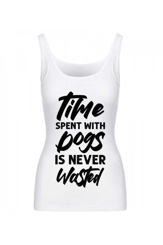 Koszulka Damska Tank Top Time Spent With Dogs Is Never Wasted