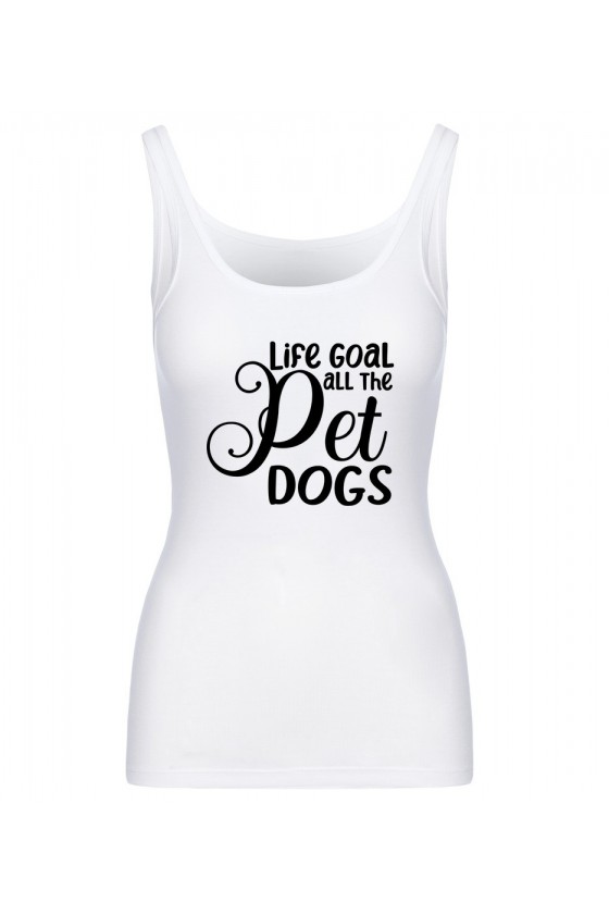 Koszulka Damska Tank Top Life Goal - Pet All The Dogs