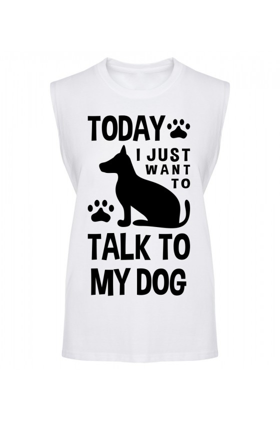 Koszulka Męska Tank Top Today I Just Want To Talk To My Dog