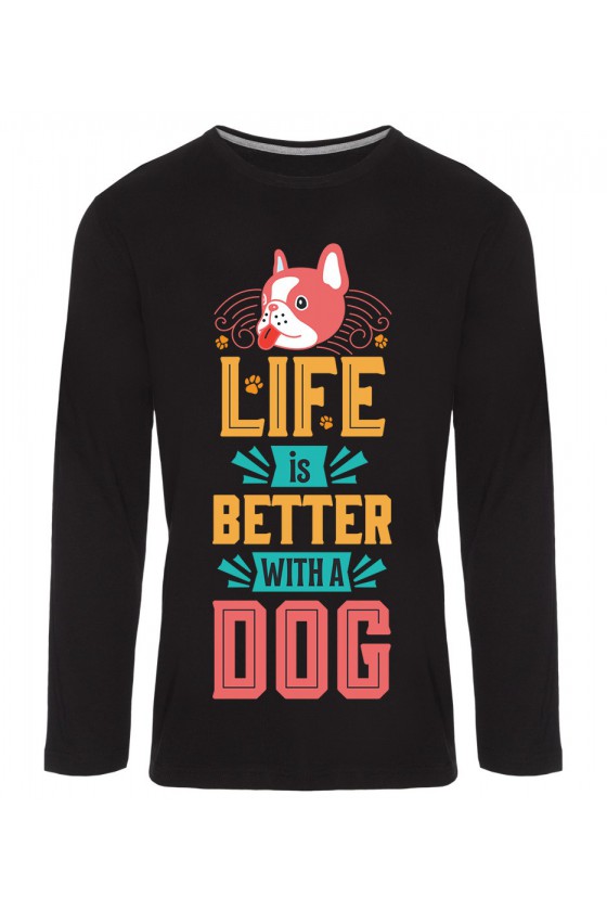 Koszulka Męska Longsleeve Life Is Better With A Dog