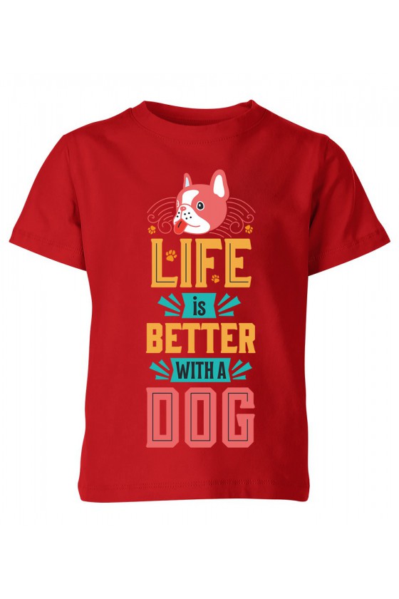 Koszulka Dziecięca Life Is Better With A Dog
