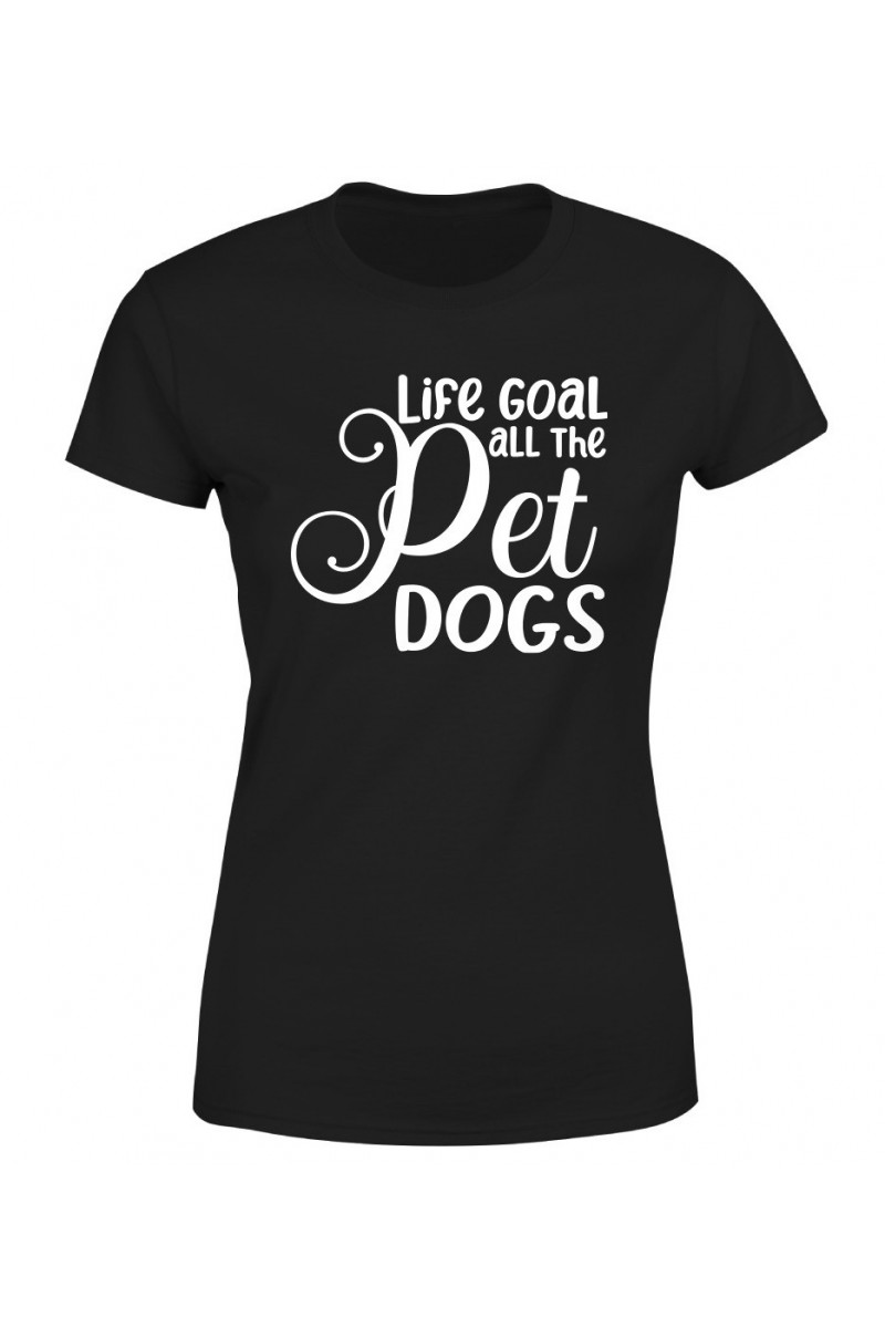 Koszulka Damska Life Goal - Pet All The Dogs