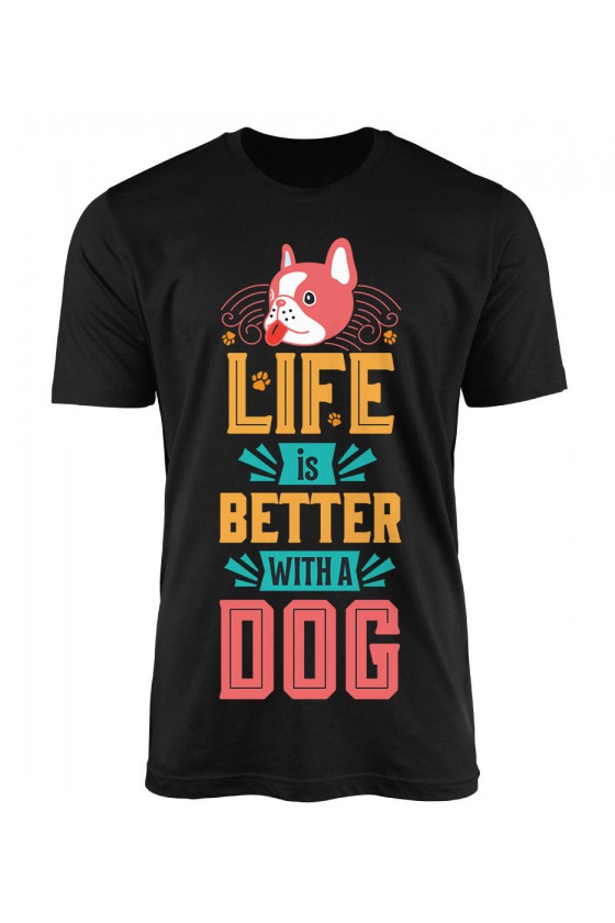 Koszulka Męska Life Is Better With A Dog