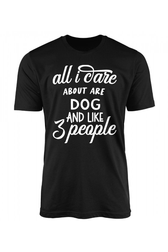 Koszulka Męska All I Care About Are Dog And Like 3 People