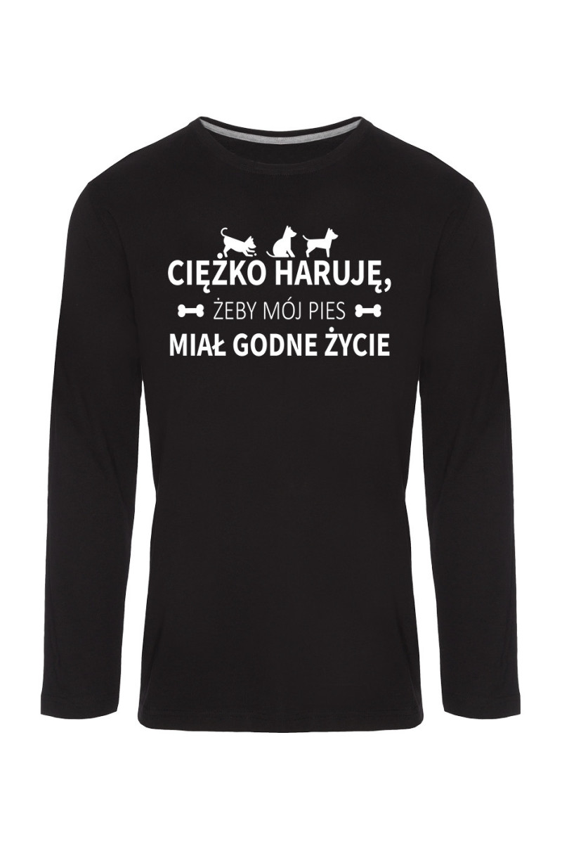 Koszulka Męska Longsleeve Ciężko Haruję, Żeby Mój Pies Miał Godne Życie