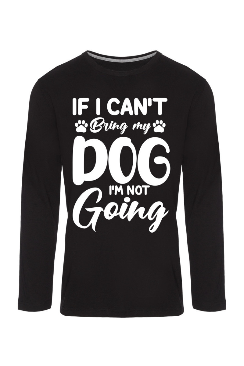 Koszulka Męska Longsleeve If I Can't  Bring My Dog I'm Not Going