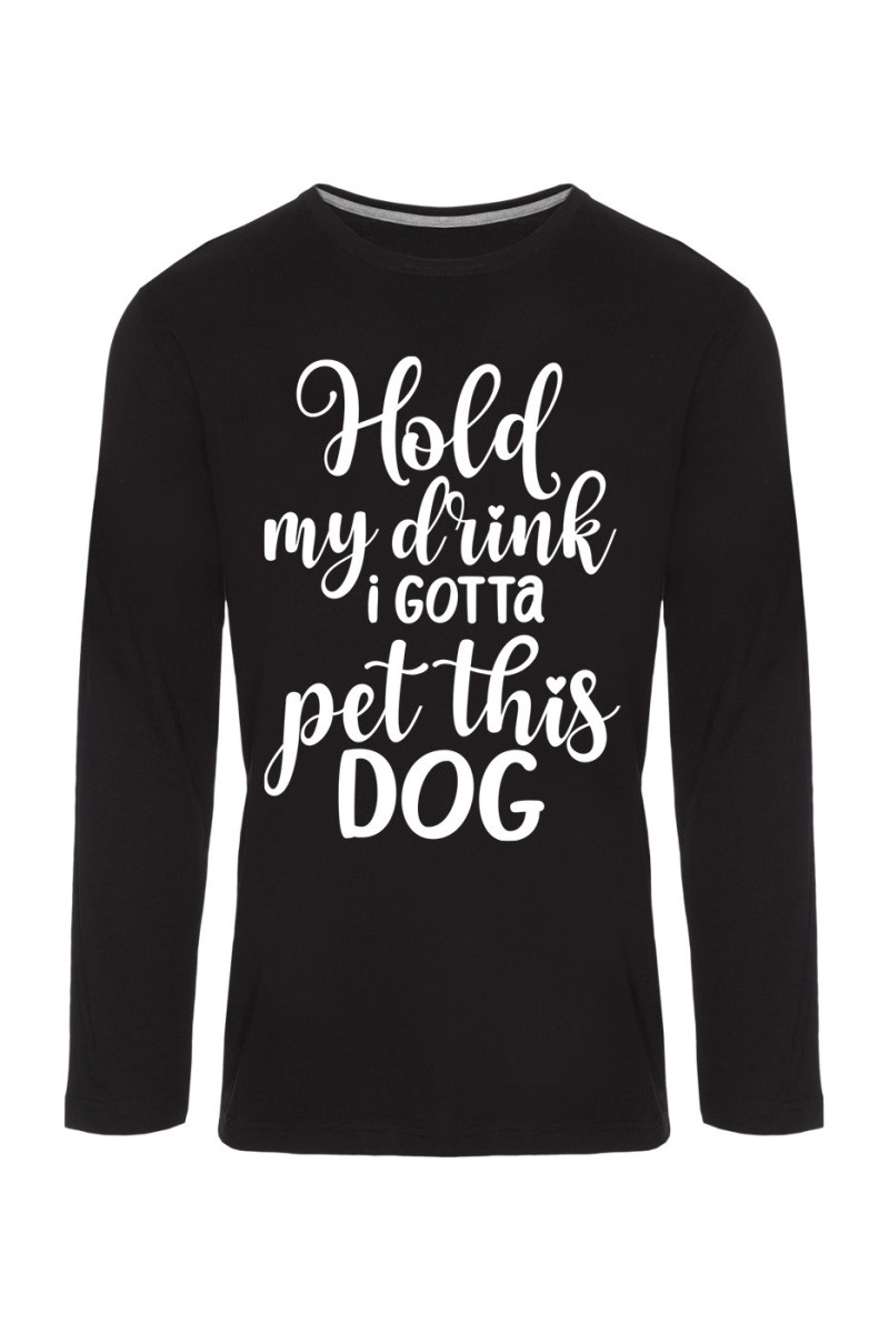 Koszulka Męska Longsleeve Hold My Drink I Gotta Pet This Dog