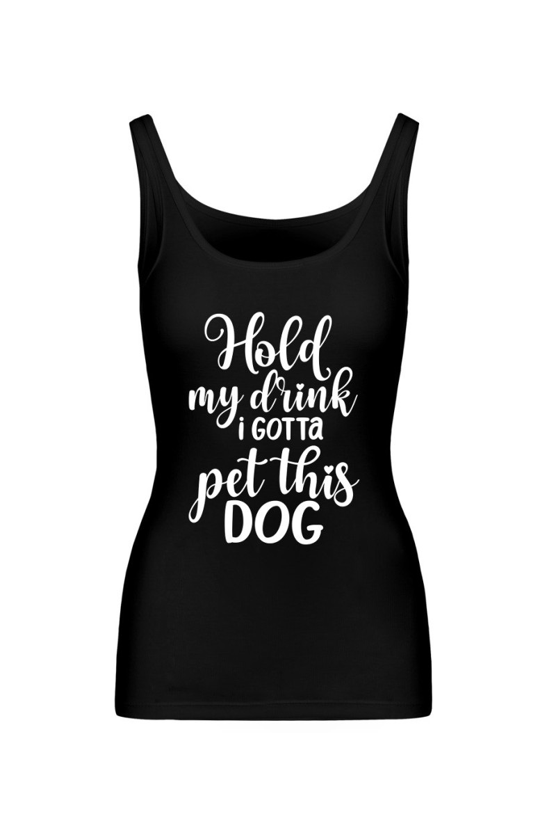 Koszulka Damska Tank Top Hold My Drink I Gotta Pet This Dog